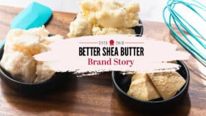 better shea butter brand story